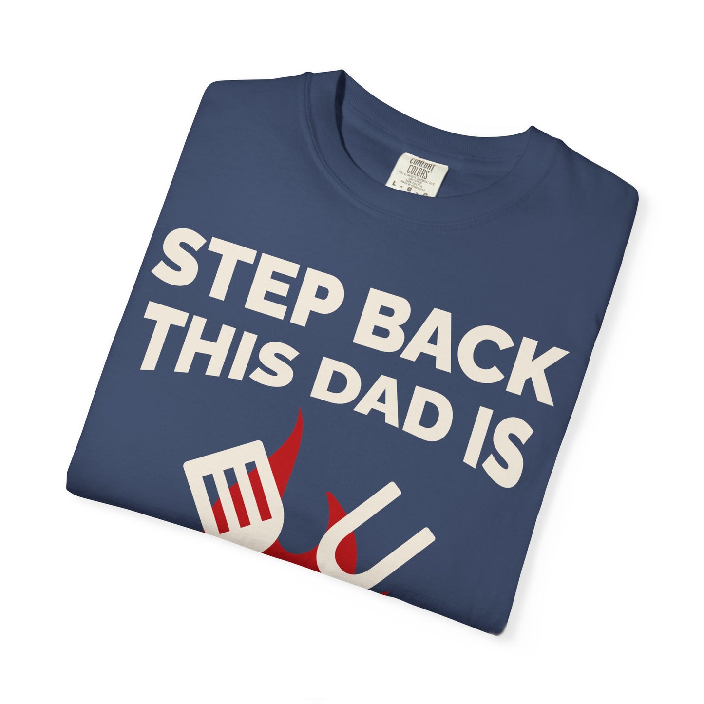 Funny Dad Grilling T-Shirt - Step Back This Dad Is Grilling & Hi Hungry, I'm Dad
