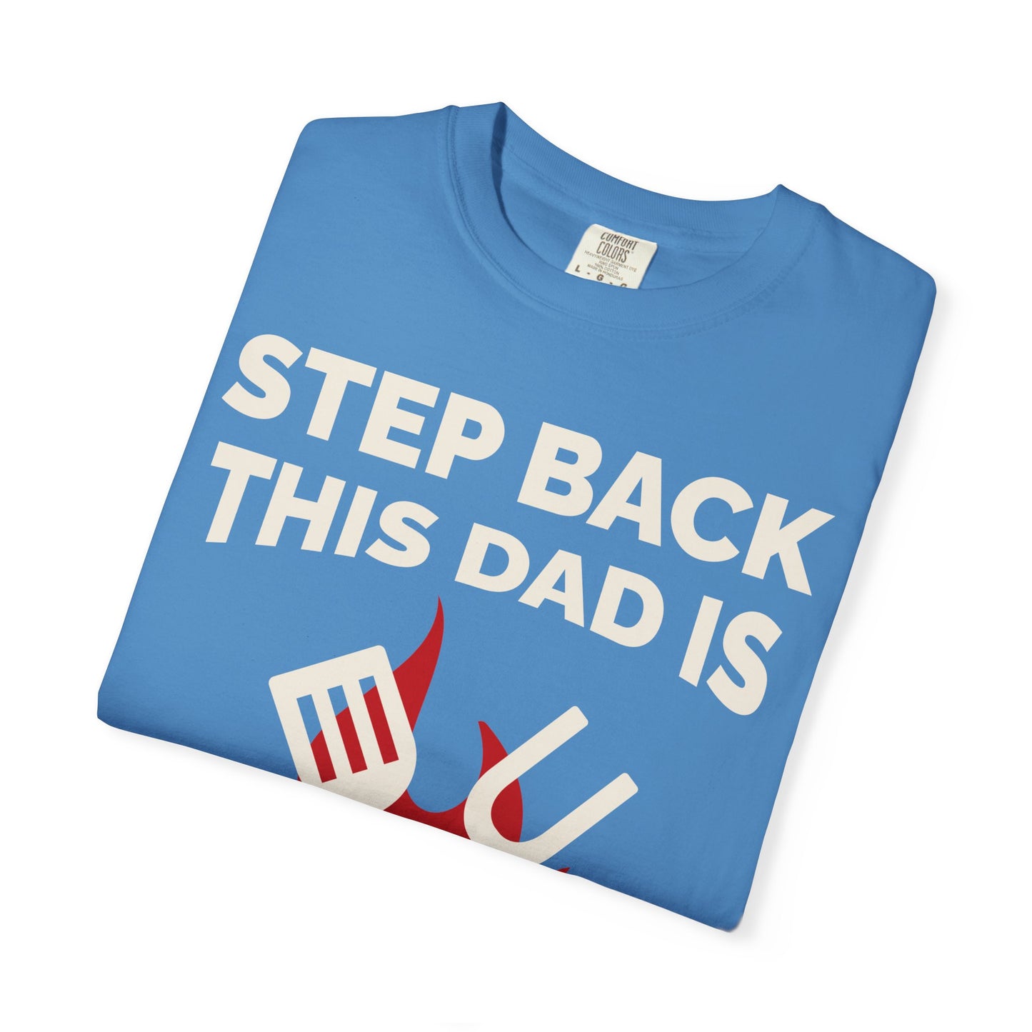 Funny Dad Grilling T-Shirt - Step Back This Dad Is Grilling & Hi Hungry, I'm Dad