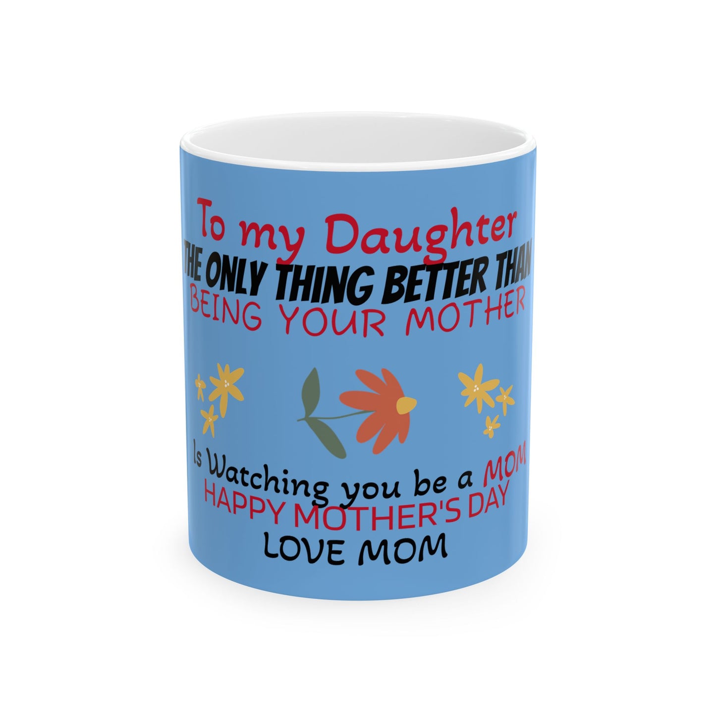 Love Mom Ceramic Mug for Daughter - Happy Mother's Day Gift - 11oz & 15oz