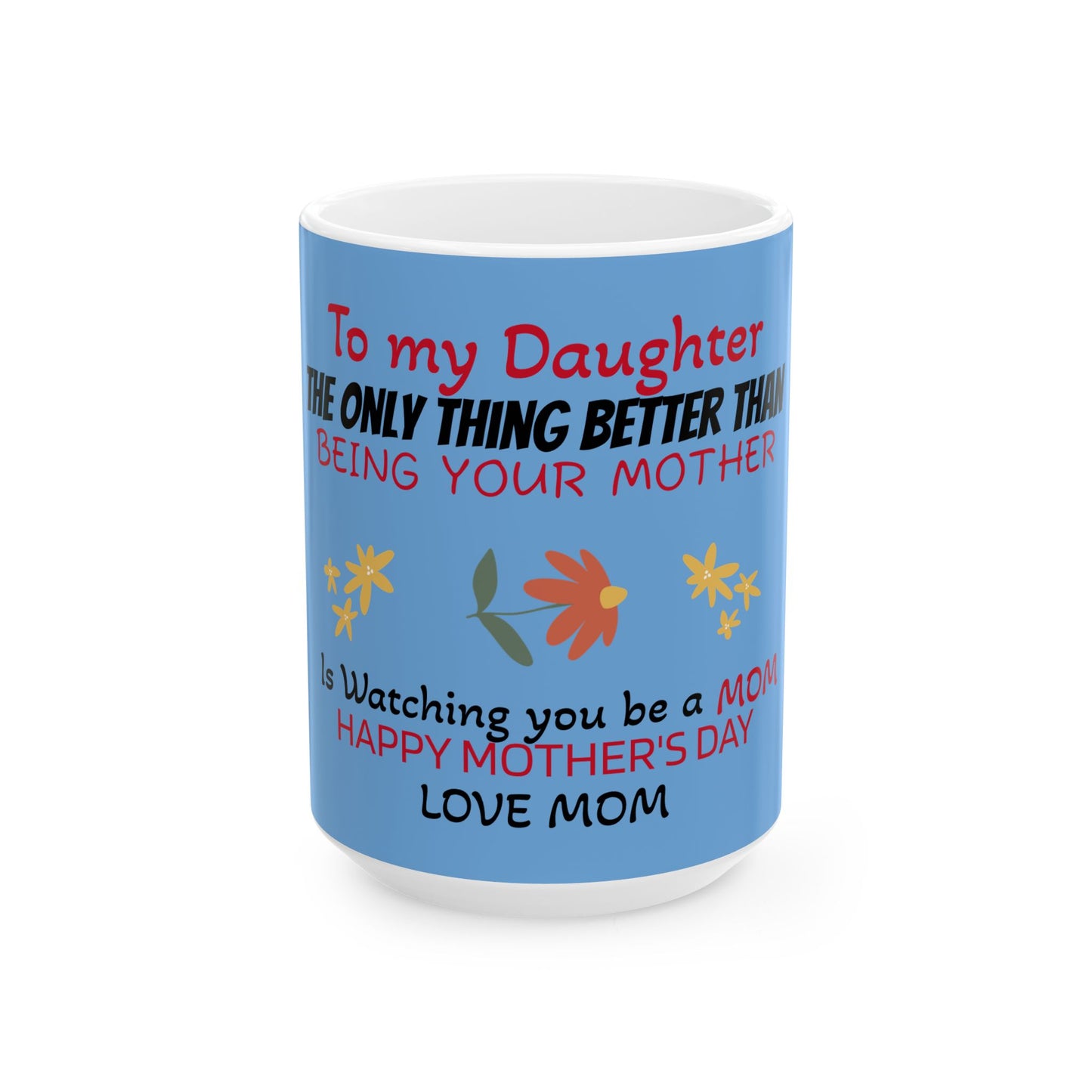 Love Mom Ceramic Mug for Daughter - Happy Mother's Day Gift - 11oz & 15oz