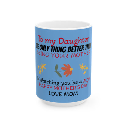 Love Mom Ceramic Mug for Daughter - Happy Mother's Day Gift - 11oz & 15oz